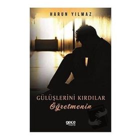Gülüşlerini Kırdılar Öğretmenin - Harun Yılmaz