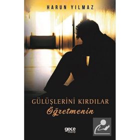 Gülüşlerini Kırdılar Öğretmenin - Harun Yılmaz