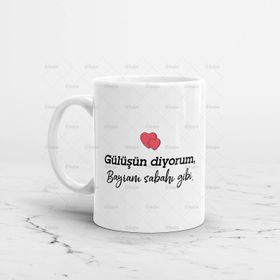 Gülüşün Diyorum Bayram Sabahı Gibi Baskılı Kupa