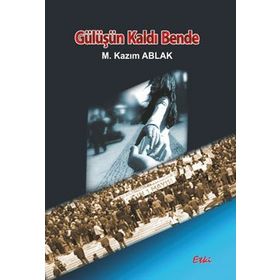 GÜLÜŞÜN KALDI BENDE - M. KAZIM ABLAK