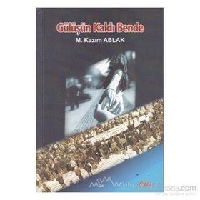GÜLÜŞÜN KALDI BENDE - M. KAZIM ABLAK