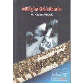 GÜLÜŞÜN KALDI BENDE - M. KAZIM ABLAK