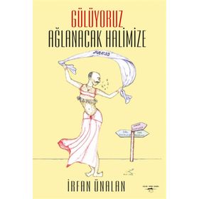Gülüyoruz Ağlanacak Halimize - İrfan Ünalan