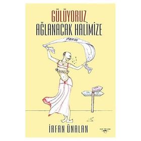 Gülüyoruz Ağlanacak Halimize - İrfan Ünalan