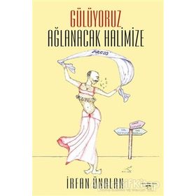 Gülüyoruz Ağlanacak Halimize - İrfan Ünalan