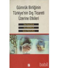 Gümrük Birliğinin Türkiye’nin Dış Ticareti Üzerine Etkileri - Harun Öztürkler İbrahim Tokatlıoğlu Ömer Faruk Çolak