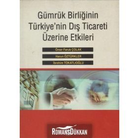 Gümrük Birliğinin Türkiye’nin Dış Ticareti Üzerine Etkileri - Harun Öztürkler İbrahim Tokatlıoğlu Ömer Faruk Çolak