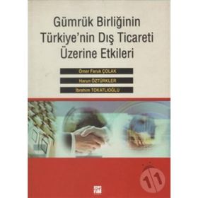 Gümrük Birliğinin Türkiye’nin Dış Ticareti Üzerine Etkileri - Harun Öztürkler İbrahim Tokatlıoğlu Ömer Faruk Çolak