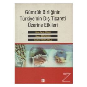 Gümrük Birliğinin Türkiye’nin Dış Ticareti Üzerine Etkileri - Harun Öztürkler İbrahim Tokatlıoğlu Ömer Faruk Çolak