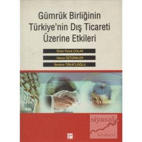 Gümrük Birliğinin Türkiye’nin Dış Ticareti Üzerine Etkileri - Harun Öztürkler İbrahim Tokatlıoğlu Ömer Faruk Çolak
