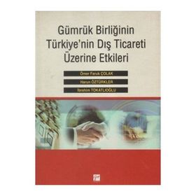 Gümrük Birliğinin Türkiye’nin Dış Ticareti Üzerine Etkileri - Harun Öztürkler İbrahim Tokatlıoğlu Ömer Faruk Çolak
