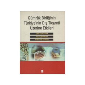 Gümrük Birliğinin Türkiye’nin Dış Ticareti Üzerine Etkileri - Harun Öztürkler İbrahim Tokatlıoğlu Ömer Faruk Çolak