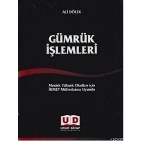 GÜMRÜK İŞLEMLERI MESLEK YÜKSEK OKULLARI İÇIN İKMEP MÜFREDATINA UYUMLU - ALI DÖLEK