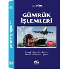 GÜMRÜK İŞLEMLERI MESLEK YÜKSEK OKULLARI İÇIN İKMEP MÜFREDATINA UYUMLU - ALI DÖLEK