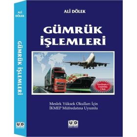 GÜMRÜK İŞLEMLERI MESLEK YÜKSEK OKULLARI İÇIN İKMEP MÜFREDATINA UYUMLU - ALI DÖLEK