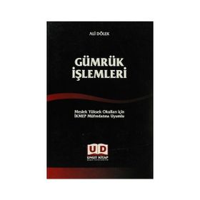 GÜMRÜK İŞLEMLERI MESLEK YÜKSEK OKULLARI İÇIN İKMEP MÜFREDATINA UYUMLU - ALI DÖLEK