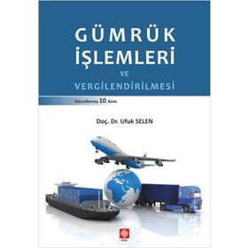 Gümrük İşlemleri ve Vergilendirilmesi - Ufuk Selen