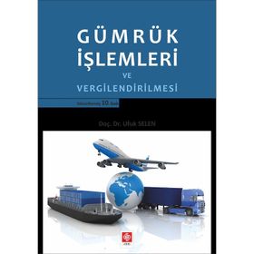Gümrük İşlemleri ve Vergilendirilmesi - Ufuk Selen