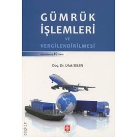 Gümrük İşlemleri ve Vergilendirilmesi - Ufuk Selen
