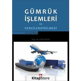 Gümrük İşlemleri ve Vergilendirilmesi - Ufuk Selen