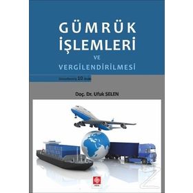 Gümrük İşlemleri ve Vergilendirilmesi - Ufuk Selen