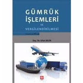 Gümrük İşlemleri ve Vergilendirilmesi - Ufuk Selen