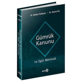 GÜMRÜK KANUNU VE İLGİLİ MEVZUAT - SELMAN AYDIN;NURDANE TOPUZ;KURTULUŞ BEYRIBEY