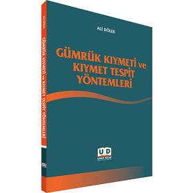 Gümrük Kıymeti ve Kıymet Tespit Yöntemleri - Ali Dölek