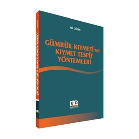 Gümrük Kıymeti ve Kıymet Tespit Yöntemleri - Ali Dölek