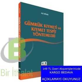 Gümrük Kıymeti ve Kıymet Tespit Yöntemleri - Ali Dölek