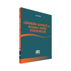 Gümrük Kıymeti ve Kıymet Tespit Yöntemleri - Ali Dölek