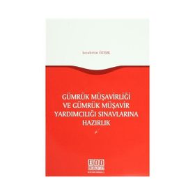 Gümrük Müşavirliği ve Gümrük Müşavir Yardımcılığı Sınavlarına Hazırlık - Şerafettin Özışık