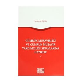 Gümrük Müşavirliği ve Gümrük Müşavir Yardımcılığı Sınavlarına Hazırlık - Şerafettin Özışık
