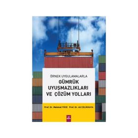 Gümrük Uyuşmazlıkları ve Çözüm Yolları - Ali Çelikkaya Mehmet Yüce