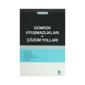 Gümrük Uyuşmazlıkları ve Çözüm Yolları - Ali Çelikkaya Mehmet Yüce