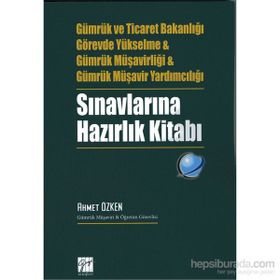Gümrük ve Ticaret Bakanlığı Görevde Yükselme ve Gümrük Müşavirliği ve Gümrük Müşavir Yardımcılığı Sınavlarına Hazırlık Kitabı - Ahmet Özken