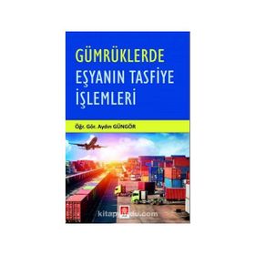 Gümrüklerde Eşyanın Tasfiye İşlemleri - Aydın Güngör