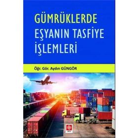 Gümrüklerde Eşyanın Tasfiye İşlemleri - Aydın Güngör