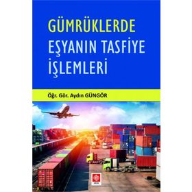 Gümrüklerde Eşyanın Tasfiye İşlemleri - Aydın Güngör