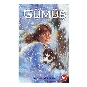 Gümüş / Gloria Whelan / Beyaz Balina Yayınları