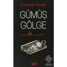 GÜMÜŞ GÖLGE BIR TRAVESTININ AŞK ÖYKÜLERİ - CÜNEYT AYRAL