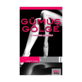 GÜMÜŞ GÖLGE BIR TRAVESTININ AŞK ÖYKÜLERİ - CÜNEYT AYRAL