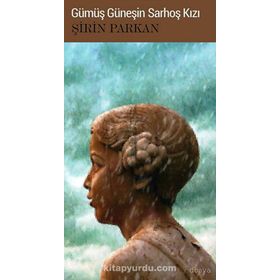 GÜMÜŞ GÜNEŞIN SARHOŞ KIZI - ŞIRIN PARKAN