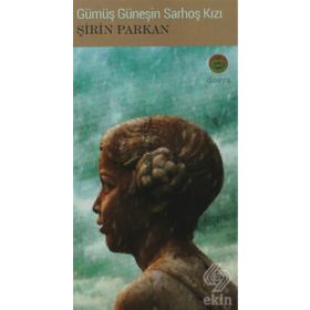 GÜMÜŞ GÜNEŞIN SARHOŞ KIZI - ŞIRIN PARKAN