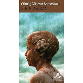 GÜMÜŞ GÜNEŞIN SARHOŞ KIZI - ŞIRIN PARKAN
