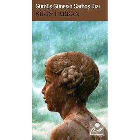 GÜMÜŞ GÜNEŞIN SARHOŞ KIZI - ŞIRIN PARKAN