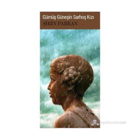 GÜMÜŞ GÜNEŞIN SARHOŞ KIZI - ŞIRIN PARKAN