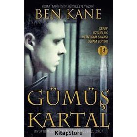 Gümüş Kartal: Unutulmuş Lejyon Günlükleri 2. Cilt - Ben Kane