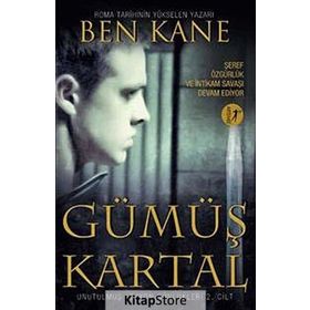 Gümüş Kartal: Unutulmuş Lejyon Günlükleri 2. Cilt - Ben Kane