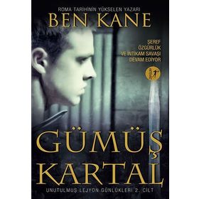 Gümüş Kartal: Unutulmuş Lejyon Günlükleri 2. Cilt - Ben Kane